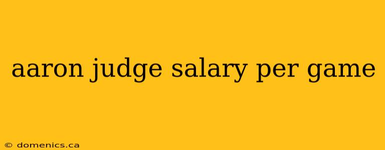 aaron judge salary per game