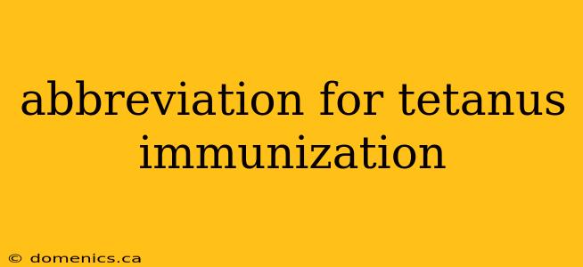 abbreviation for tetanus immunization