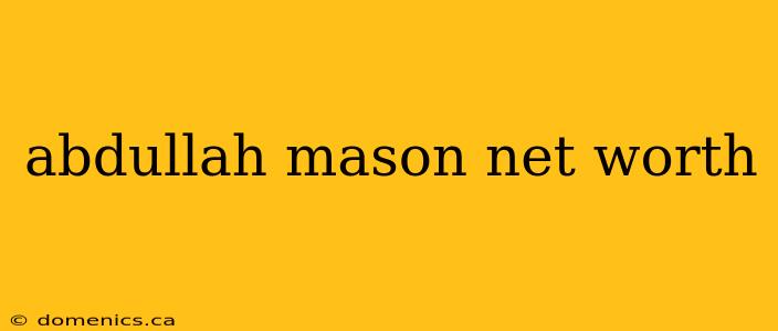 abdullah mason net worth