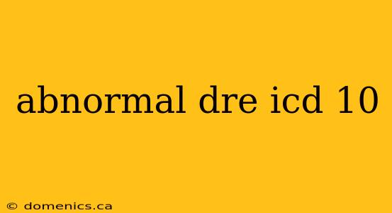 abnormal dre icd 10