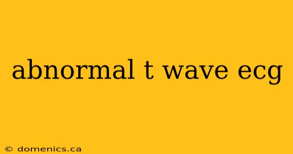 abnormal t wave ecg