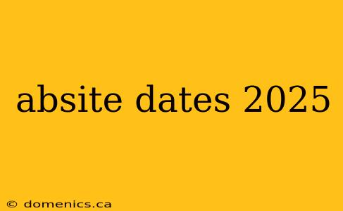 absite dates 2025