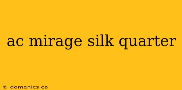 ac mirage silk quarter