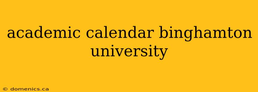 academic calendar binghamton university