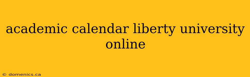 academic calendar liberty university online