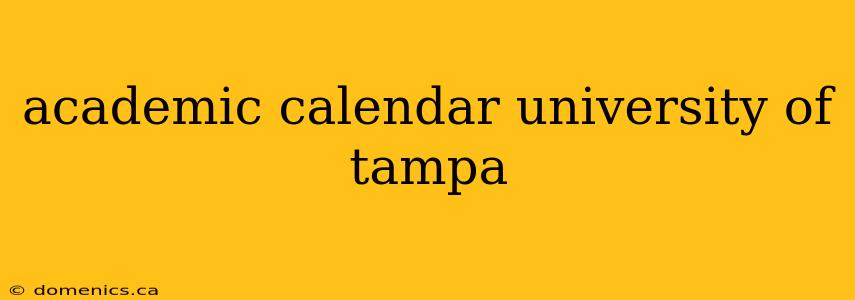 academic calendar university of tampa