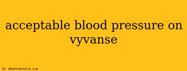 acceptable blood pressure on vyvanse