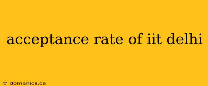 acceptance rate of iit delhi