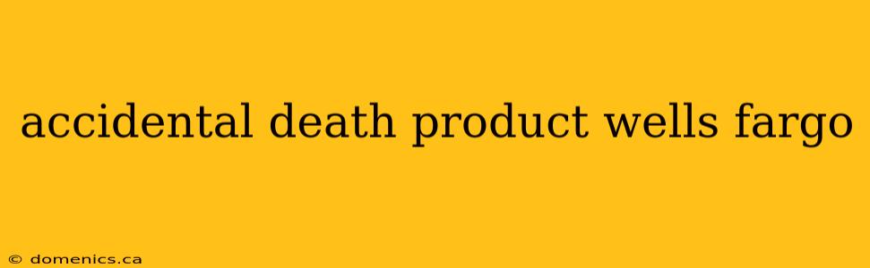 accidental death product wells fargo