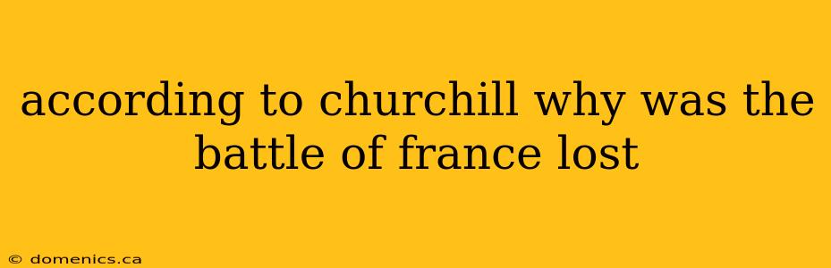 according to churchill why was the battle of france lost