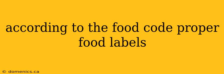 according to the food code proper food labels