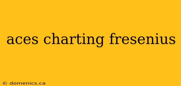 aces charting fresenius