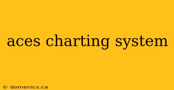 aces charting system