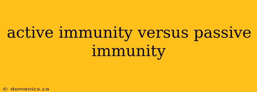 active immunity versus passive immunity