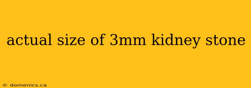 actual size of 3mm kidney stone