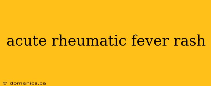 acute rheumatic fever rash