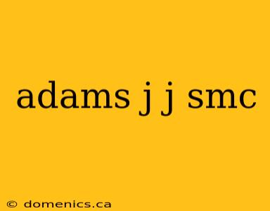 adams j j smc