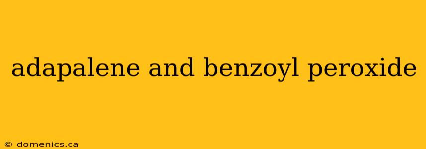 adapalene and benzoyl peroxide