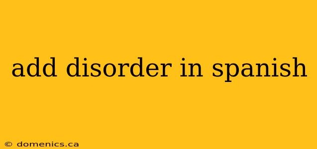 add disorder in spanish