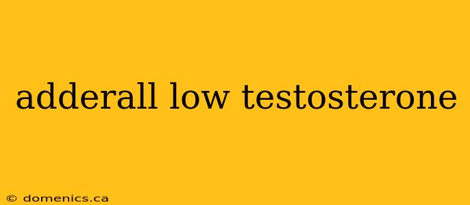 adderall low testosterone