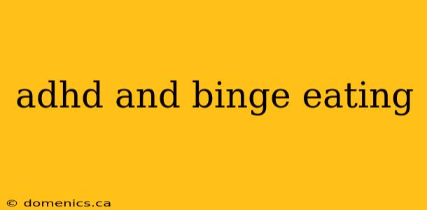 adhd and binge eating