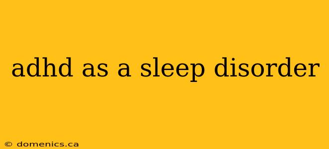 adhd as a sleep disorder