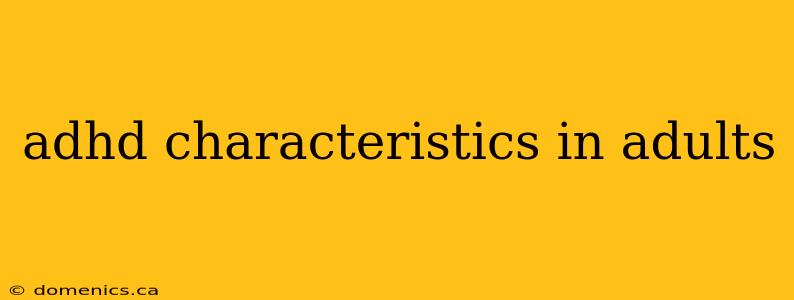 adhd characteristics in adults