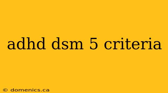 adhd dsm 5 criteria