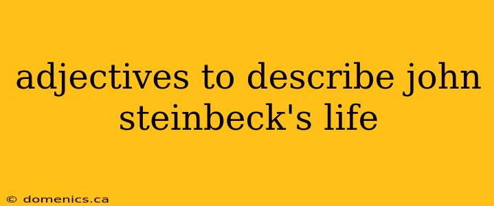 adjectives to describe john steinbeck's life