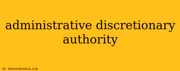 administrative discretionary authority