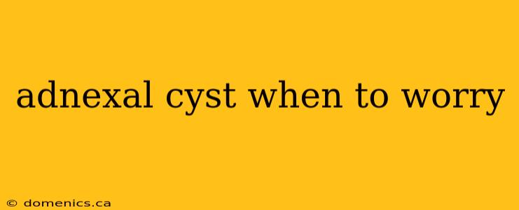 adnexal cyst when to worry