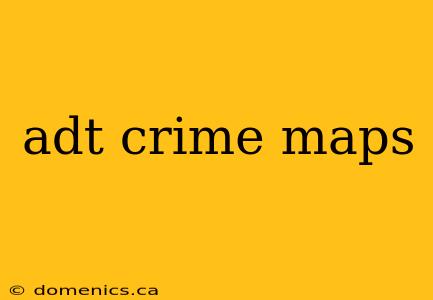 adt crime maps