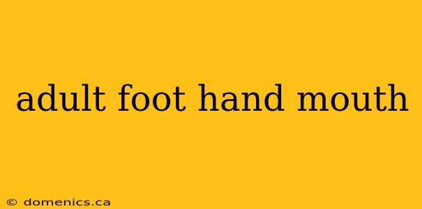 adult foot hand mouth