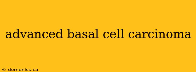 advanced basal cell carcinoma