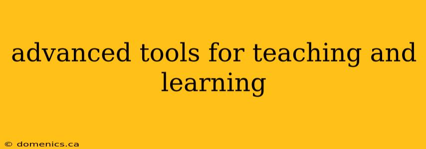 advanced tools for teaching and learning