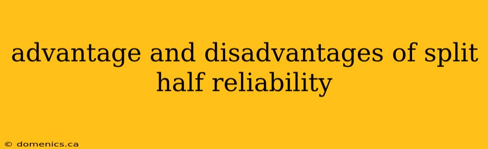 advantage and disadvantages of split half reliability