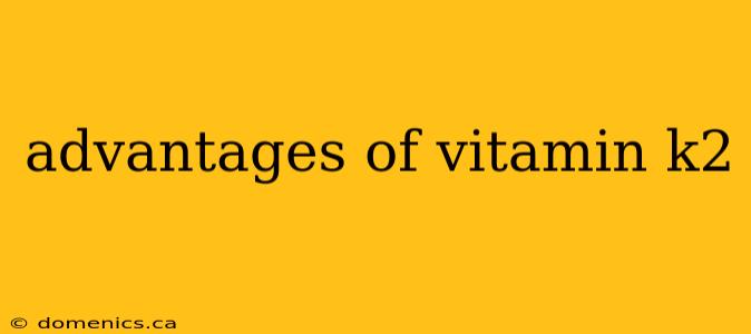 advantages of vitamin k2