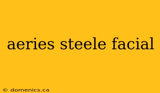 aeries steele facial