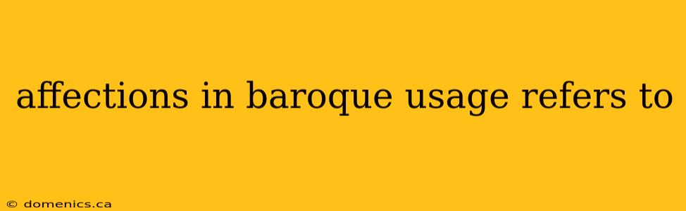 affections in baroque usage refers to