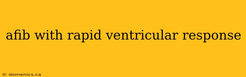 afib with rapid ventricular response