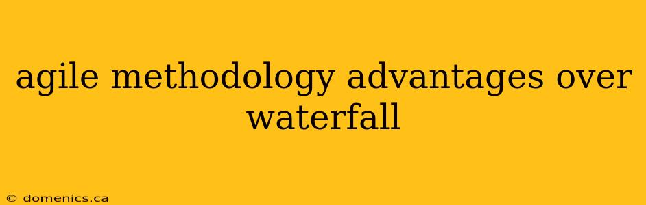 agile methodology advantages over waterfall