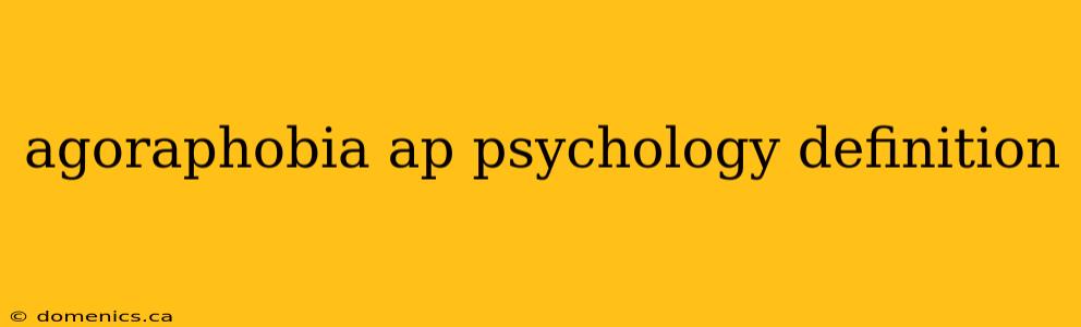 agoraphobia ap psychology definition