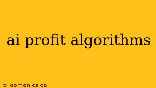 ai profit algorithms