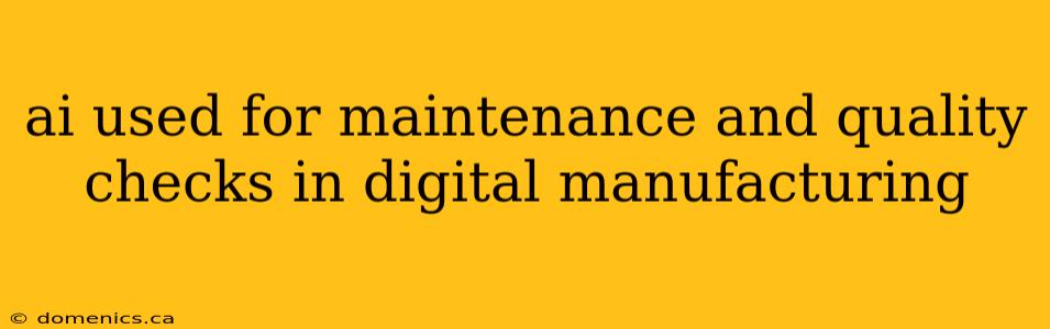 ai used for maintenance and quality checks in digital manufacturing