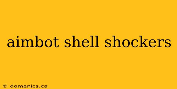 aimbot shell shockers
