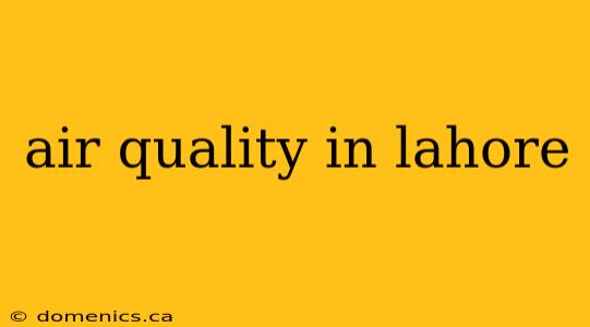 air quality in lahore