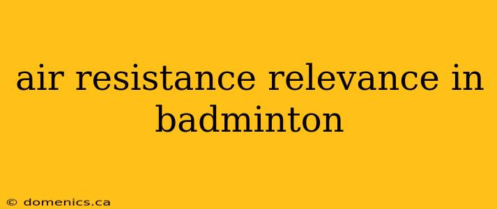 air resistance relevance in badminton