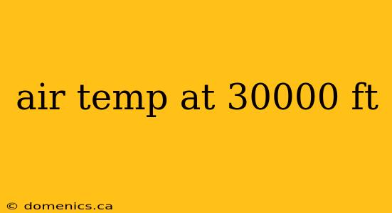 air temp at 30000 ft