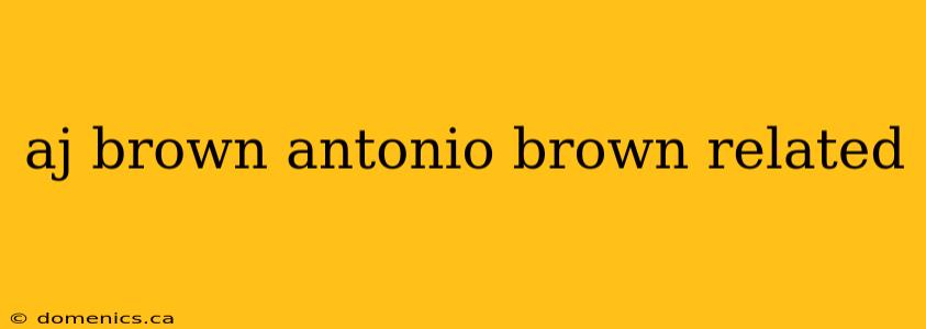 aj brown antonio brown related