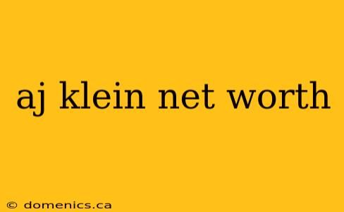 aj klein net worth